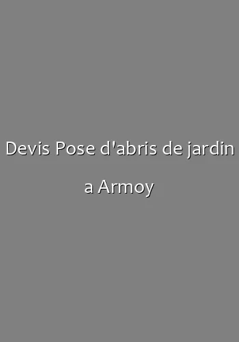 Devis Pose d'abris de jardin a Armoy