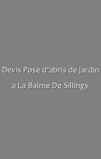 Devis Pose d'abris de jardin a La Balme De Sillingy