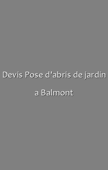 Devis Pose d'abris de jardin a Balmont