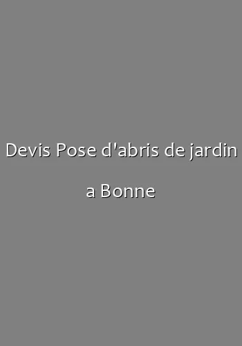Devis Pose d'abris de jardin a Bonne