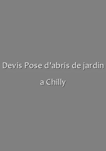 Devis Pose d'abris de jardin a Chilly