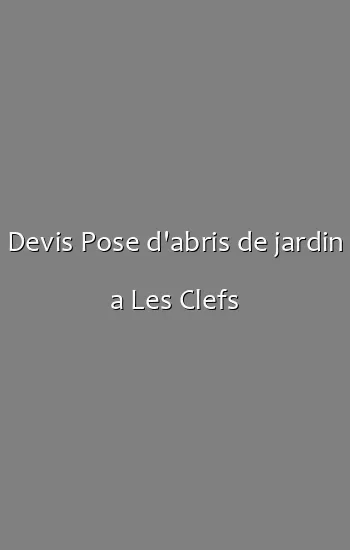 Devis Pose d'abris de jardin a Les Clefs