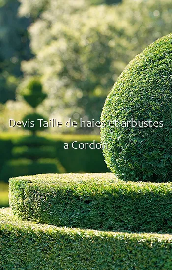 Devis Taille de haies et arbustes a Cordon