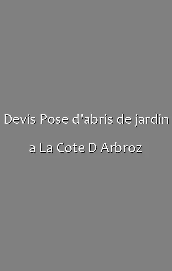 Devis Pose d'abris de jardin a La Cote D Arbroz
