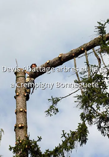 Devis Abattage arbres et haies a Crempigny Bonneguete