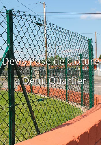 Devis Pose de cloture a Demi Quartier