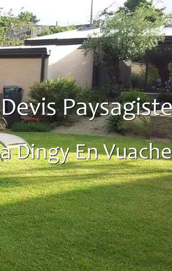 Devis Paysagiste a Dingy En Vuache