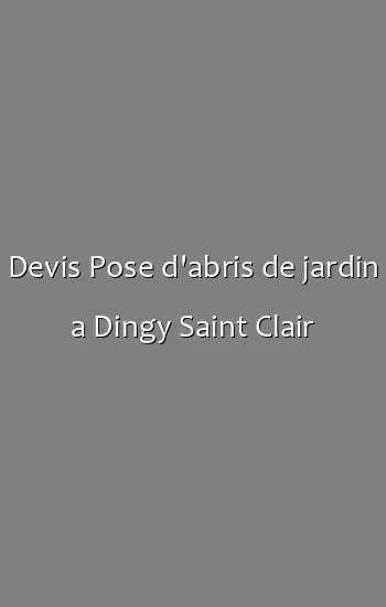Devis Pose d'abris de jardin a Dingy Saint Clair