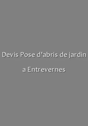Devis Pose d'abris de jardin a Entrevernes