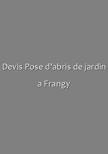 Devis Pose d'abris de jardin a Frangy
