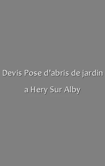 Devis Pose d'abris de jardin a Hery Sur Alby
