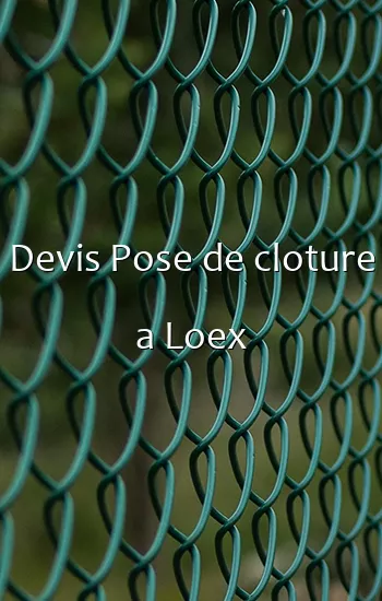 Devis Pose de cloture a Loex