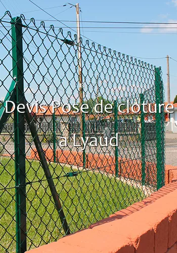 Devis Pose de cloture a Lyaud