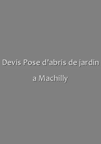 Devis Pose d'abris de jardin a Machilly