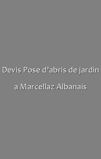 Devis Pose d'abris de jardin a Marcellaz Albanais