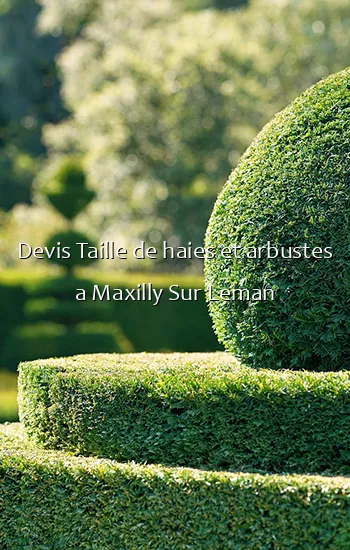 Devis Taille de haies et arbustes a Maxilly Sur Leman