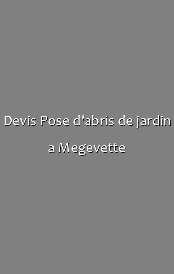 Devis Pose d'abris de jardin a Megevette