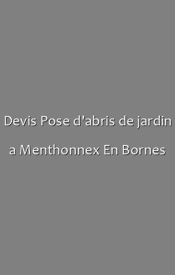 Devis Pose d'abris de jardin a Menthonnex En Bornes