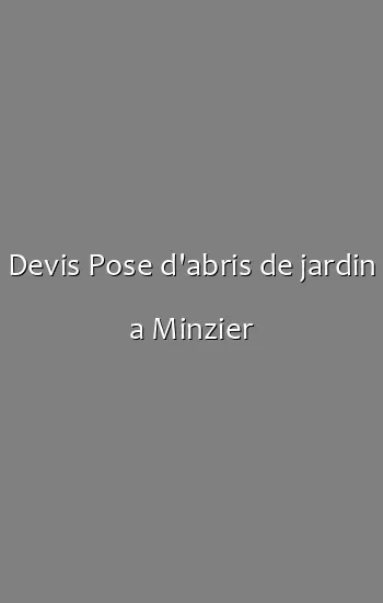 Devis Pose d'abris de jardin a Minzier
