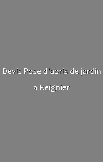 Devis Pose d'abris de jardin a Reignier