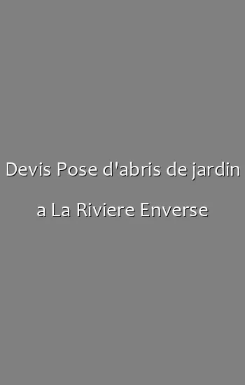 Devis Pose d'abris de jardin a La Riviere Enverse