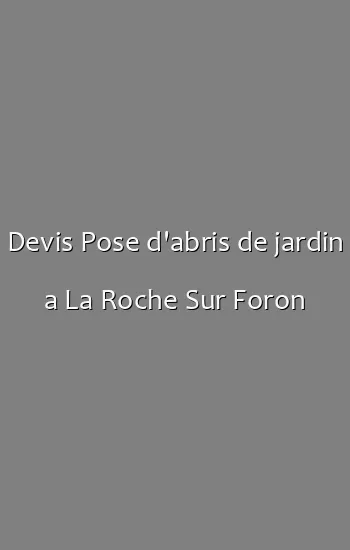 Devis Pose d'abris de jardin a La Roche Sur Foron