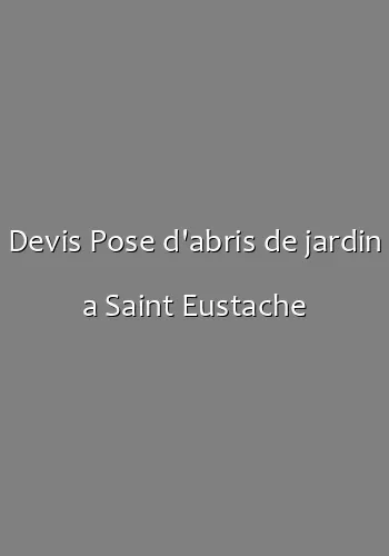 Devis Pose d'abris de jardin a Saint Eustache