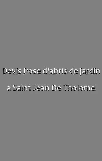 Devis Pose d'abris de jardin a Saint Jean De Tholome