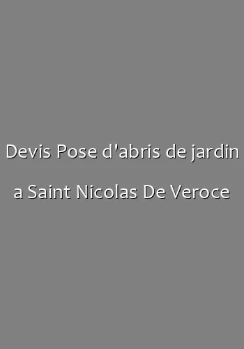 Devis Pose d'abris de jardin a Saint Nicolas De Veroce
