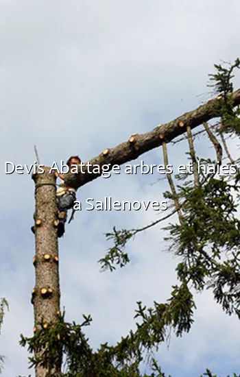 Devis Abattage arbres et haies a Sallenoves