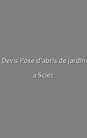 Devis Pose d'abris de jardin a Sciez