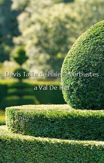 Devis Taille de haies et arbustes a Val De Fier