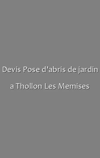 Devis Pose d'abris de jardin a Thollon Les Memises