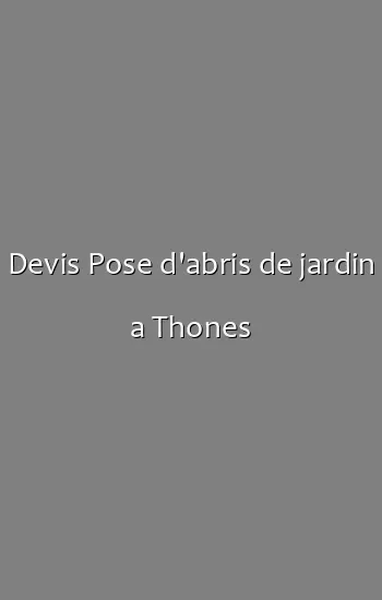 Devis Pose d'abris de jardin a Thones