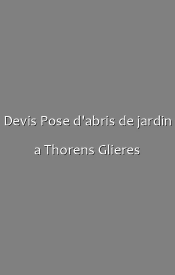 Devis Pose d'abris de jardin a Thorens Glieres