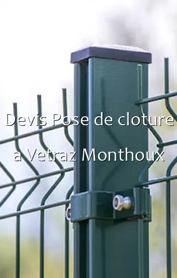 Devis Pose de cloture a Vetraz Monthoux