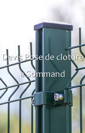 Devis Pose de cloture a Sommand