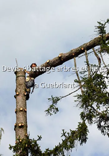 Devis Abattage arbres et haies a Guebriant