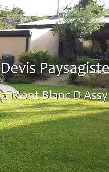 Devis Paysagiste a Mont Blanc D Assy